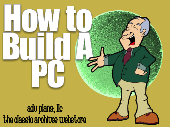 How to Build Your Own Computer (PC), Full Color Instruction Plan, DOWNLOAD